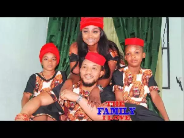 The Family I Love (Full Movie) - 2019 Nollywood Movie